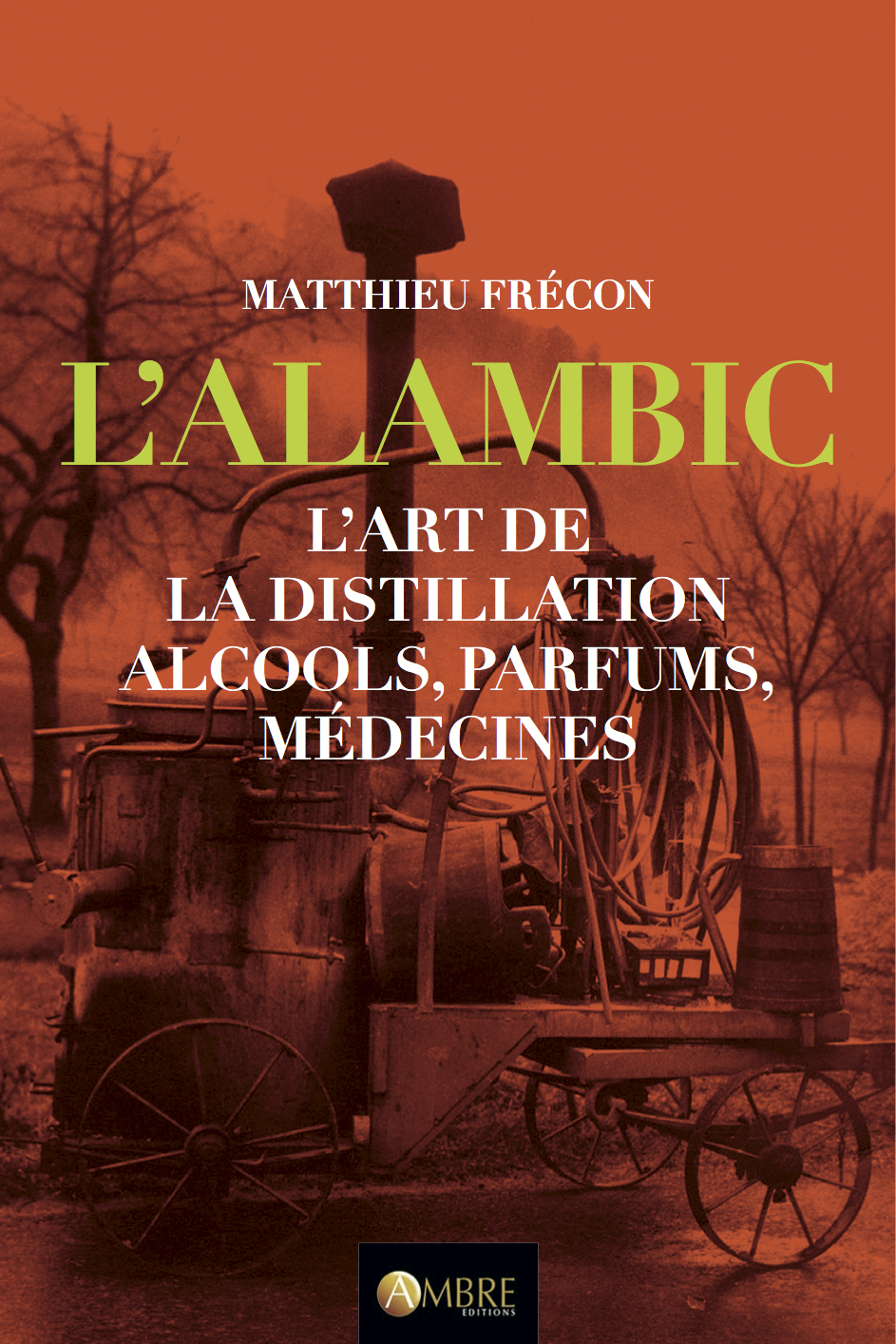 L'Alambic, l'art de la distillation. Matthieu Frécon 2° édtion